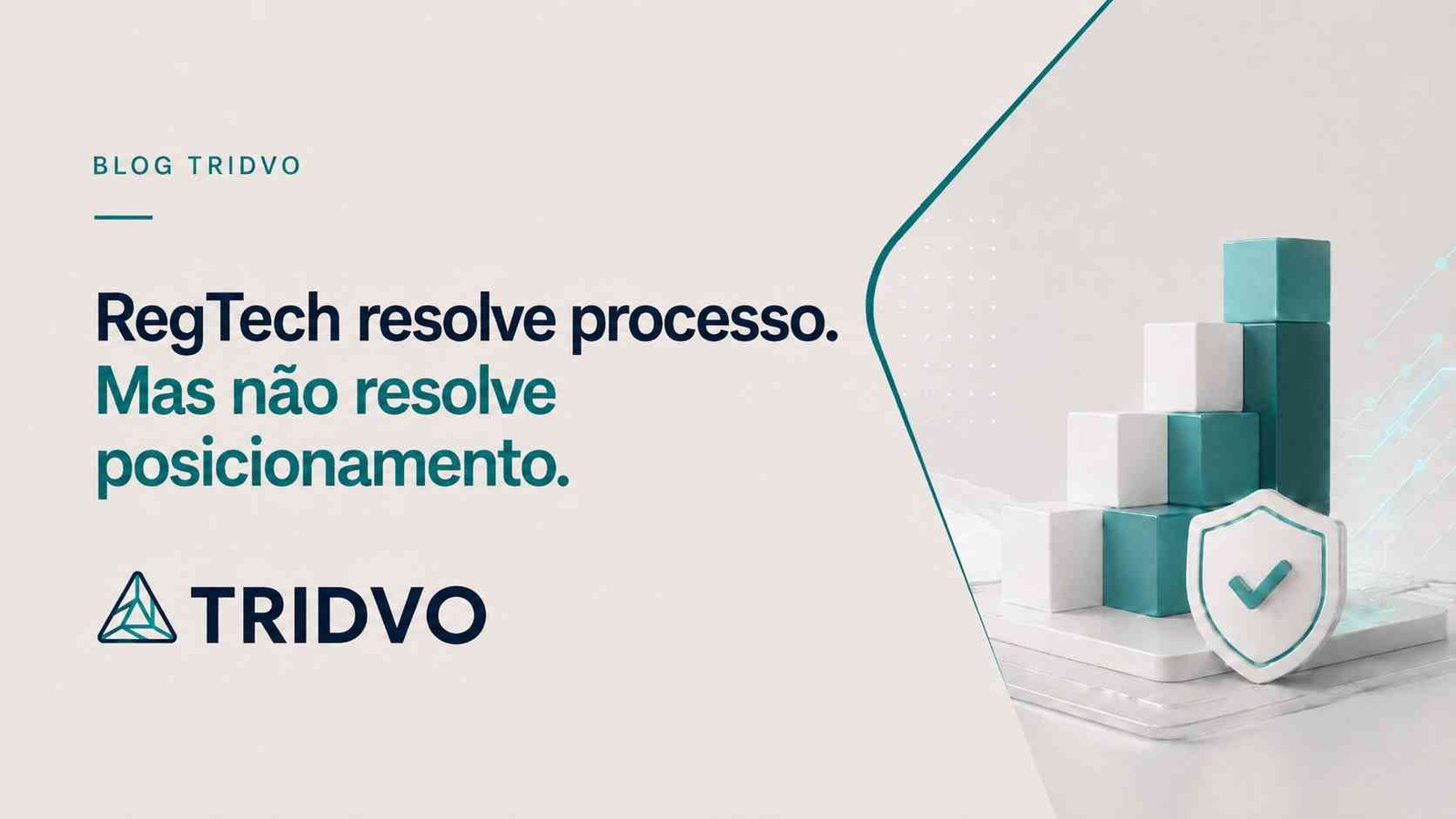 RegTech resolve processo. Mas não resolve posicionamento.